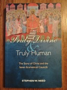 Truly Divine and Truly Human - Stephen Need