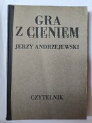 Gra Z Cieniem " Jerzy Andrzejewski 