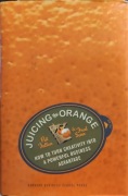 Juicing the Orange: How to Turn Creativity Into a Powerful Business 