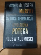 SZTUKA AFIRMACJI UWOLNIONA POTĘGA PODŚWIADOMOŚCI dr JOSEPH MURPHY