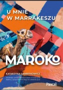 Maroko. U mnie w Marrakeszu Katarzyna Ławrynowicz 
