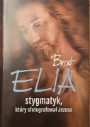 Marta Wielek - Brat Elia. Stygmatyk, który sfotografował Jezusa