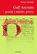 Tomasz Jasiński, Gall Anonim - poeta i mistrz prozy