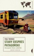 Stary Ekspres Patagoński. Pociągiem przez Ameryki. Paul Theroux