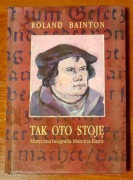 Tak oto stoję. Marcin Luter - Roland Herbert Bainton