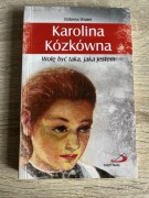 Elżbieta Wiater Karolina Kózkówna Wolę być taka, jaka jestem NOWA