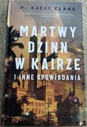 P. Djèlí Clark - "Martwy dżinn w Kairze i inne opowiadania"