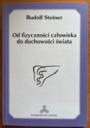 Rudolf Steiner - Od fizyczności człowieka do duchowości świata