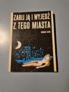 Zabij ją i wyjedź z tego miasta - Bogdan Loebl 