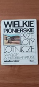 "Wielkie pionierskie przeloty lotnicze" - samoloty w historii i miniaturze