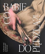 Co babie do pędzla Artystki polskie 1850 - 1950 Boznańska Stryjeńska Muter