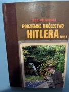 Podziemne królestwo Hitlera. Tom 1 Igor Witkowski
