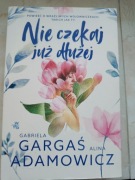 Książka "Nie czekaj dłużej" Alina Adamowicz i Gabriela Gargaś