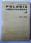 Polonia Amerykańska 1854-1939" Andrzej Brożek 