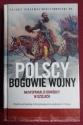 Polscy bogowie wojny Najwspanialsi dowódcy w dziejach