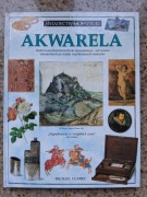 Michael Clarke - Akwarela. Świadectwa sztuki [stan doskonały]