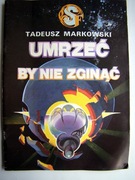 Umrzeć by nie zginąć - Tadeusz Markowski. Seria SF
