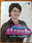 I y możesz mieć super dziecko Dorota Zawadzka