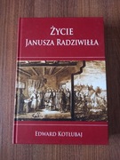 Edward Kotłubaj - Życie Janusza Radziwiłła