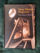 Moje miejsce magiczne - przewodnik po Warszawie 