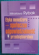 Mirosława RYBAK,   Etyka menedżera - społeczna odpowiedzialność...