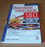 Rafał Pawlak - Okablowanie strukturalne sieci. Teoria i praktyka