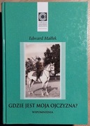 Edward MAŁŁEK, Gdzie jest moja ojczyzna? Wspomnienia