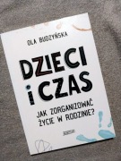 Dzieci i czas. Jak zorganizować życie w rodzinie? - Ola Budzyńska