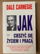 Dale Carnegie Jak cieszyć się życiem i pracą?
