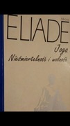 Mircea Eliade Joga. Nieśmiertelność i wolność