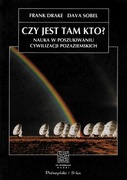 Czy jest tam kto? Nauka w poszukiwaniu cywilizacji pozaziemskich.