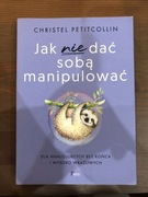 Jak nie dać sobą manipulować Christel Petitcollin