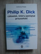 Philip K. Dick człowiek, który pamiętał przyszłość Anthony Peake