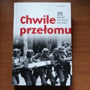 CHWILE PRZEŁOMU, 25 WYDARZEŃ KTÓRE ZMIENIŁY DZIEJE POLSKI