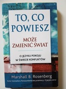 To, co powiesz może zmienić świat- M. B. Rosenberg