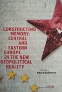 Constructing Memory: Central and Eastern Europe in the New Geopolitical Rea