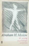Abraham H. Maslow W stronę psychologii istnienia