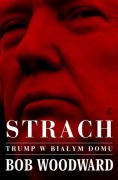Strach Trump w Białym Domu Bob Woodward