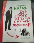Krystyna Kofta książka Jak zdobyć utrzymać i porzucić mężczyznę 