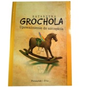 UPOWAŻNIENIE DO SZCZĘŚCIA K. Grochola 
