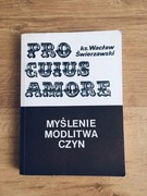 Pro cuius amore. Myślenie modlitwa czyn. Wacław Świerzawski