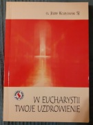 W Eucharystii twoje uzdrowienie - o.J.Kozłowski