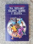 książka "Na szlaku sławy krwi i złota" Stefan Barszczewski
