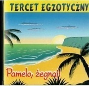 TERCET EGZOTYCZNY Pamelo, żegnaj 1995