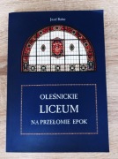 Józef Bober - Oleśnickie Liceum na przełomie epok. Dzieje Kadra Absolwenci