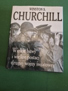 Winston S. Churchill. Wielkie bitwy i wielkie postaci drugiej wojny...