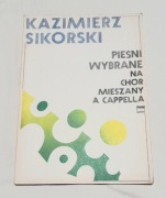 Pieśni Wybrane na Chór Mieszany A Capella Kazimierz Sikorski