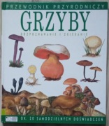 Grzyby rozpoznawanie i zbieranie Przewodnik przyrodniczy