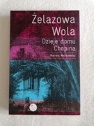 Książka - Żelazowa Wola Dzieje domu Chopina M. Wojtkiewicz