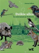 Dzikie ulice. Ze zwierzętami po Krakowie, Joanna Gellner, ss. 159, Nowa!
